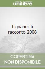 Lignano: ti racconto 2008