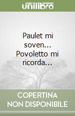 Paulet mi soven... Povoletto mi ricorda...