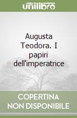 Augusta Teodora. I papiri dell'imperatrice libro