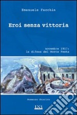 Eroi senza vittoria. Novembre 1917: la difesa del monte Festa