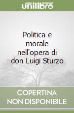 Politica e morale nell'opera di don Luigi Sturzo libro