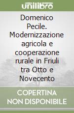 Domenico Pecile. Modernizzazione agricola e cooperazione rurale in Friuli tra Otto e Novecento