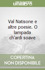 Val Natisone e altre poesie. O lampada ch'ardi soave libro