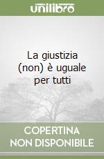 La giustizia (non) è uguale per tutti libro