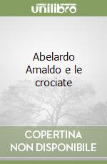 Abelardo Arnaldo e le crociate