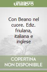 Con Beano nel cuore. Ediz. friulana, italiana e inglese libro