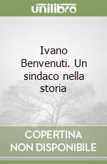 Ivano Benvenuti. Un sindaco nella storia libro