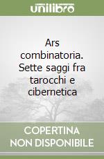Ars combinatoria. Sette saggi fra tarocchi e cibernetica