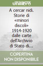 A cercar nidi. Storie di «minori discoli» 1914-1920 dalle carte dell'Archivio di Stato di Udine libro