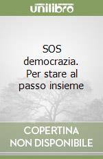 SOS democrazia. Per stare al passo insieme libro