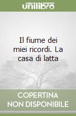 Il fiume dei miei ricordi. La casa di latta