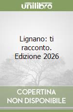 Lignano: ti racconto. Edizione 2026 libro