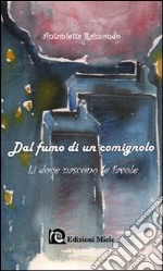 Dal fumo di un comignolo. Lì dove nascono le favole. Ediz. illustrata libro