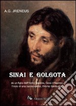 Sinai e Golgota da un figlio dell'homo sapiens, Gesù il nazireo l'inizio di una nuova specie, l'homo spiritualis