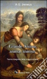 Grande anima, anima, animus. Teoria integrata della coppia umana