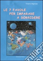 Le sette favole per imparare a sorridere. Ispirate ai sette principi sui quali è basata tutta la filosofia ermetica dell'antico Egitto e della Grecia libro