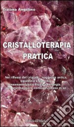 Cristalloterapia pratica nei riflessi dei cristalli... saggezza antica, equilibrio e armonia, benessere psico-fisico ed energia... per una maggiore consapevolezza