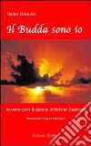 Il Budda sono io. Incontro con il buddismo di Nichiren Daishonim libro