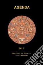 Agenda 2012. Nel segno dei Maya e... di Valterinik