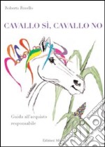 Cavallo sì, cavallo no. Guida all'acquisto responsabile libro