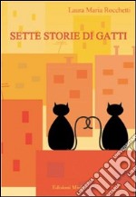 Sette storie di gatti. Sette gatti, sette vite, sette storie