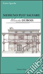 Nessuno può salvare Blanche Dubois