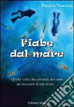 Fiabe dal mare. Quella volta che un'onda mi raccontò le sue storie...