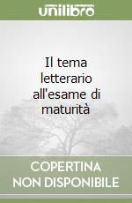 Il tema letterario all'esame di maturità libro