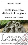 Il sito megalitico di Jera in Lunigiana. Rilievi e considerazioni libro