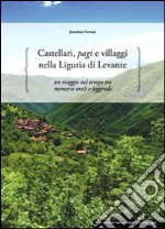 Castellari, pagi e villaggi nella Liguria di Levante. Un viaggio nel tempo tra memorie orali e leggende