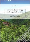 Castellari, pagi e villaggi nella Liguria di Levante. Un viaggio nel tempo tra memorie orali e leggende libro