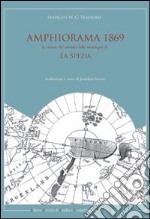 Amphiorama 1869. La visione del mondo dalle montagne di La Spezia libro