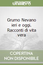 Grumo Nevano ieri e oggi. Racconti di vita vera libro