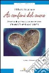 Ai confini del cuore. Storia di un viaggio interiore tra sentimenti e dintorni libro