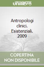 Antropologi clinici. Esistenziali. 2009 libro