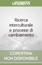 Ricerca interculturale e processi di cambiamento libro