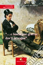 «... E lascia pur grattar dov'è la rogna» libro