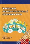 Immigrazione, processi interculturali e cittadinanza libro di Giovannini D. (cur.) Vezzali L. (cur.)