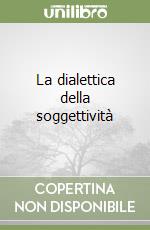 La dialettica della soggettività libro