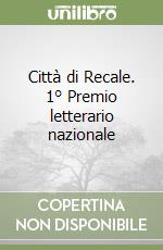 Città di Recale. 1° Premio letterario nazionale libro