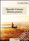 Quando l'amore diventa poesia libro di D'Ambra Giuseppe