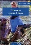 Nessuno è nato libero libro