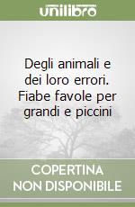 Degli animali e dei loro errori. Fiabe favole per grandi e piccini libro