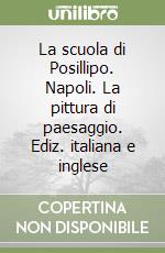 La scuola di Posillipo. Napoli. La pittura di paesaggio. Ediz. italiana e inglese libro