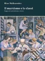 Il marxismo e le classi. Saggi sul materialismo storico