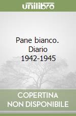 Pane bianco. Diario 1942-1945