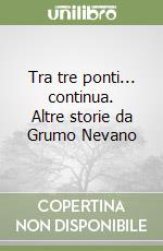Tra tre ponti... continua. Altre storie da Grumo Nevano libro