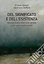 Del significato e dell'esistenza. Dialogo sulla ricerca di senso in terapia esistenziale