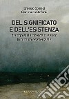 Del significato e dell'esistenza. Dialogo sulla ricerca di senso in terapia esistenziale libro