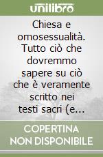 Chiesa e omosessualità. Tutto ciò che dovremmo sapere su ciò che è veramente scritto nei testi sacri (e che nessuno ha il coraggio di dire)